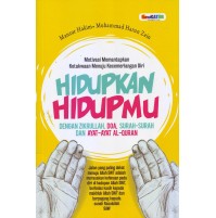 HIDUPKAN HIDUPMU DENGAN ZIKRULLAH, DOA, SURAH-SURAH DAN AYAT-AYAT AL-QURAN